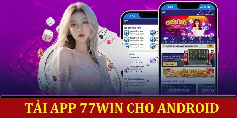 Thông tin tải app 77WIN nhanh chóng, an toàn