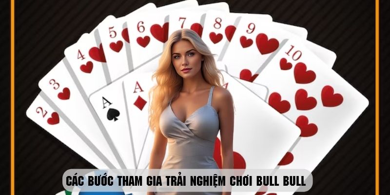 Các bước tham gia trải nghiệm chơi Bull Bull tại cổng game