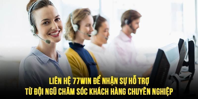 Các lý do người dùng cần phải liên hệ với CSKH 77Win